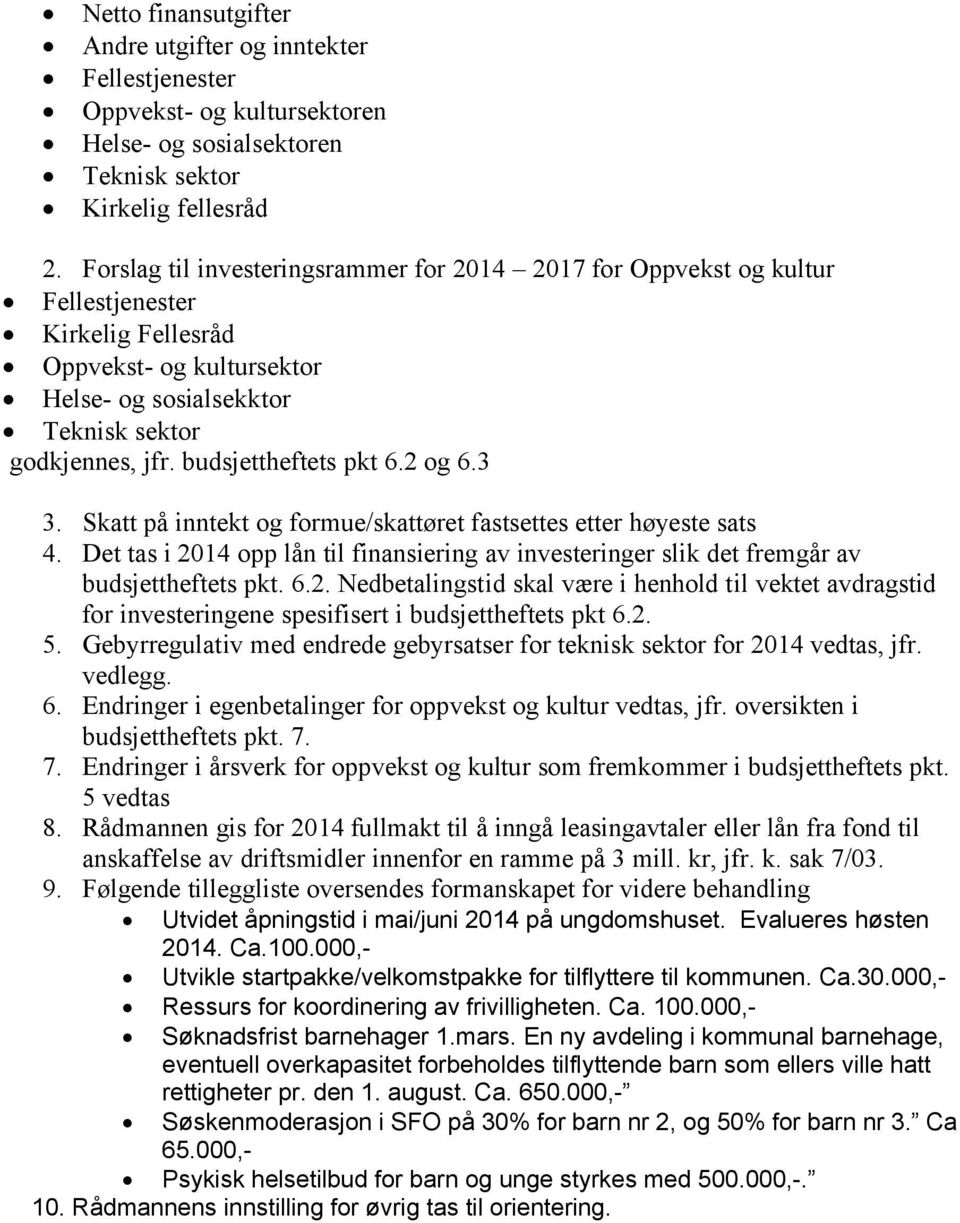 budsjettheftets pkt 6.2 og 6.3 3. Skatt på inntekt og formue/skattøret fastsettes etter høyeste sats 4.