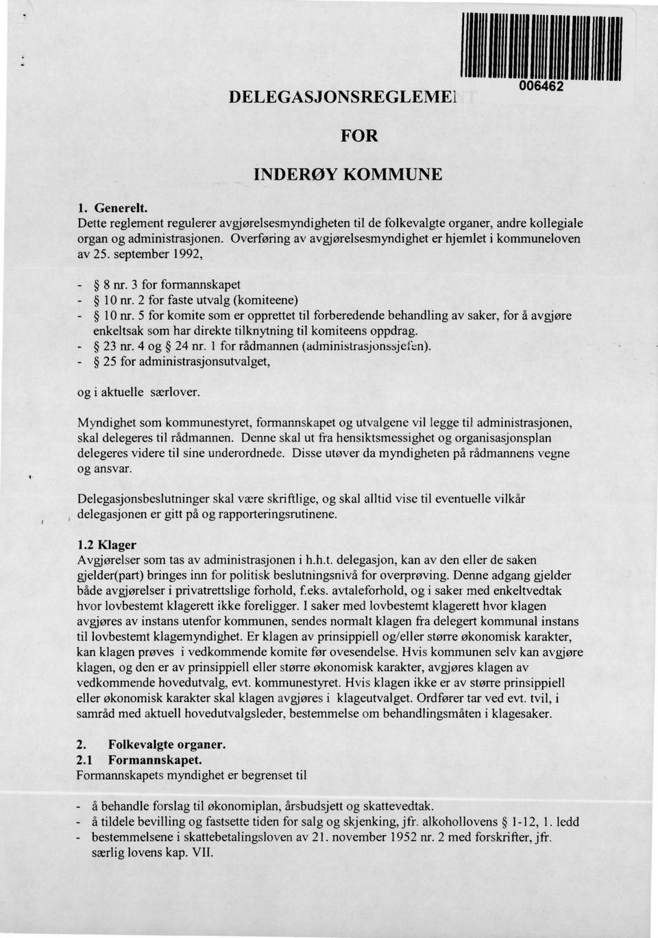 5 for komite som er opprettet til forberedende behandling av saker, for å avgjøre enkeltsak som har direkte tilknytning til komiteens oppdrag. - 23 nr. 4 og 24 nr.