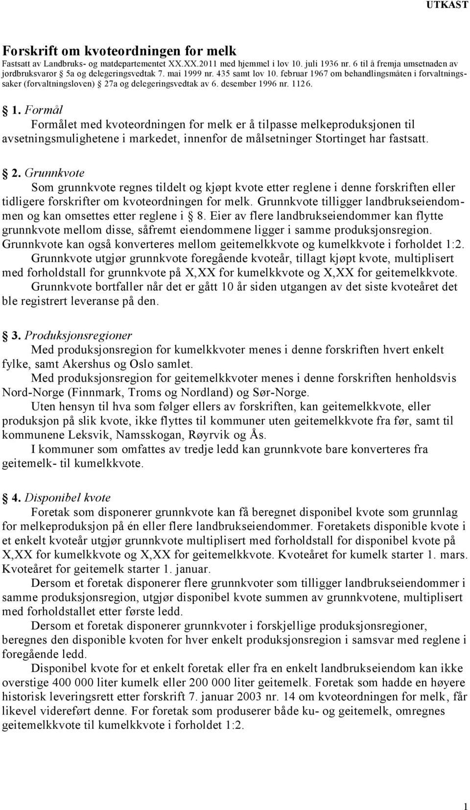 2. Grunnkvote Som grunnkvote regnes tildelt og kjøpt kvote etter reglene i denne forskriften eller tidligere forskrifter om kvoteordningen for melk.