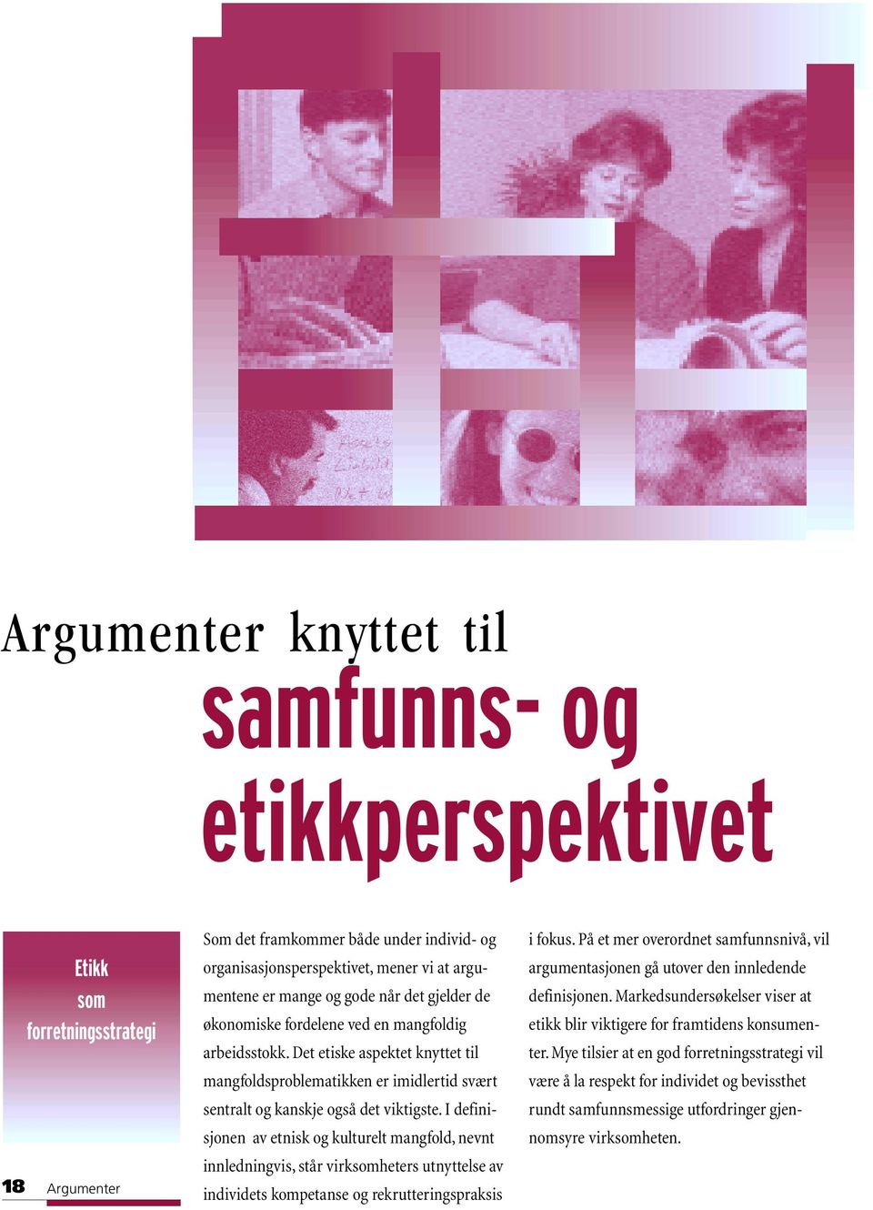 I definisjonen av etnisk og kulturelt mangfold, nevnt innledningvis, står virksomheters utnyttelse av individets kompetanse og rekrutteringspraksis i fokus.