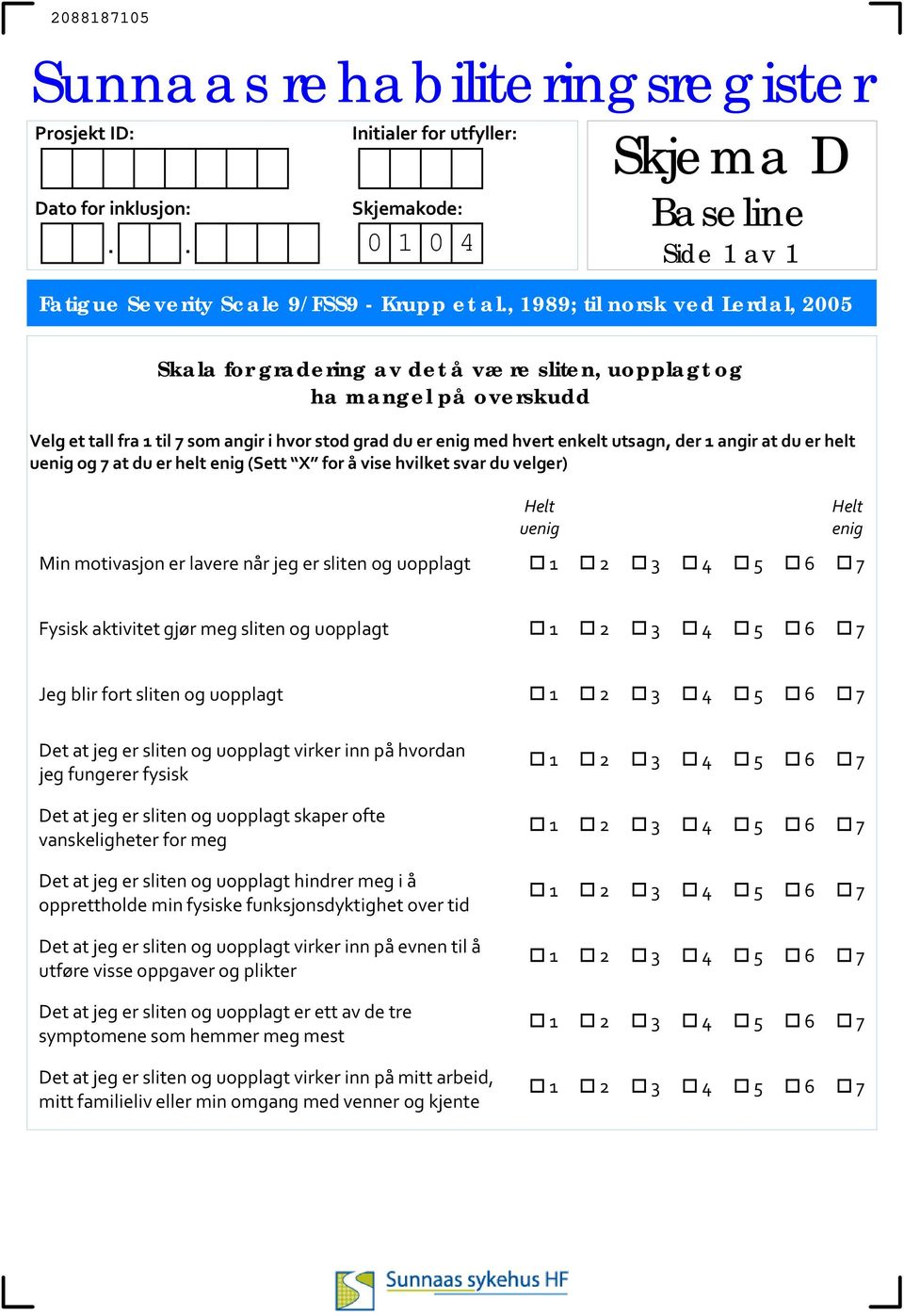 der 1 angir at du er helt uenig og 7 at du er helt enig (Sett X for å vise hvilket svar du velger) Min motivasjon er lavere når jeg er sliten og uopplagt Helt uenig Helt enig 5 6 7 Fysisk aktivitet