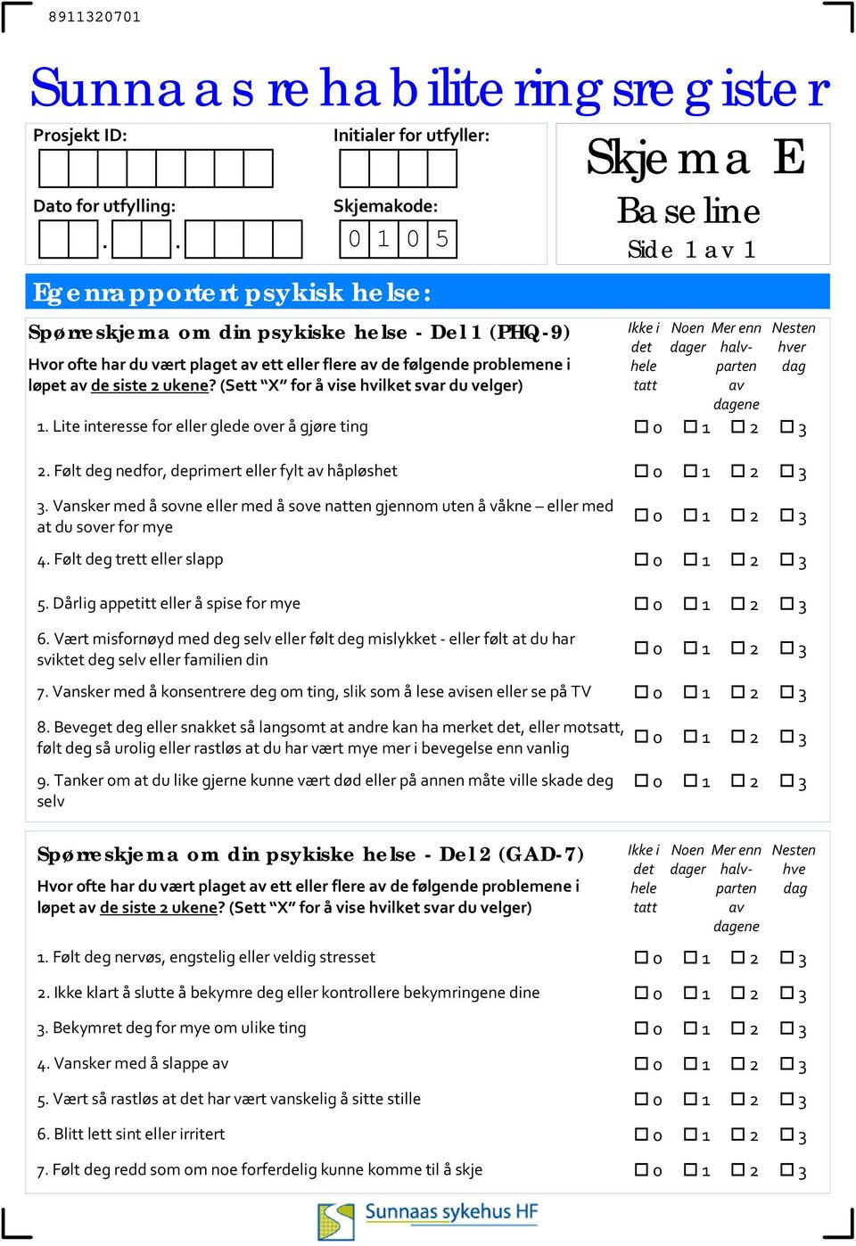 Følt deg nedfor, deprimert eller fylt av håpløshet 3. Vansker med å sovne eller med å sove natten gjennom uten å våkne eller med at du sover for mye 4. Følt deg trett eller slapp 5.