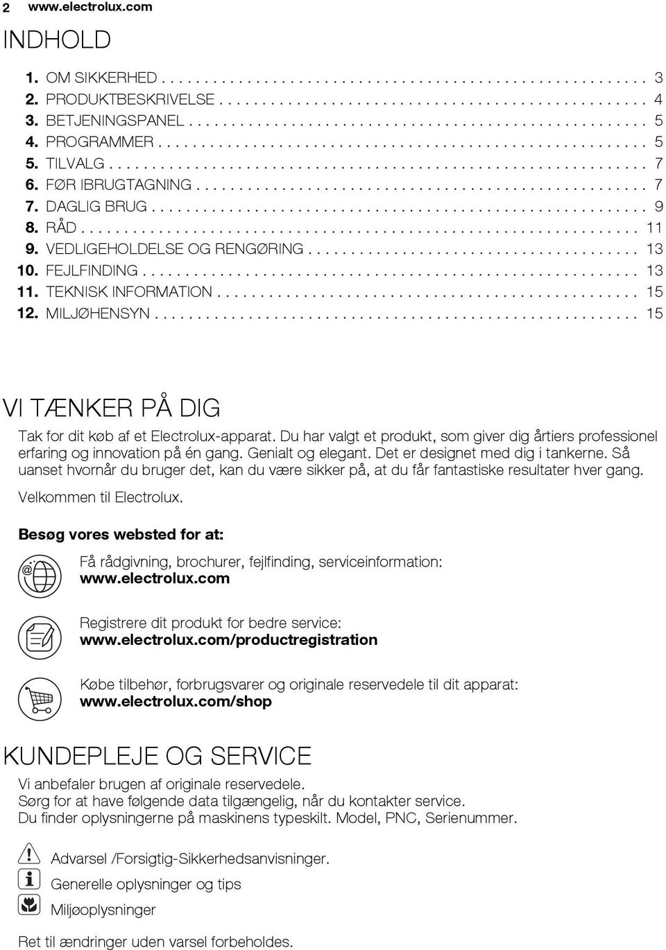 FØR IBRUGTAGNING..................................................... 7 7. DAGLIG BRUG.......................................................... 9 8. RÅD................................................................. 11 9.