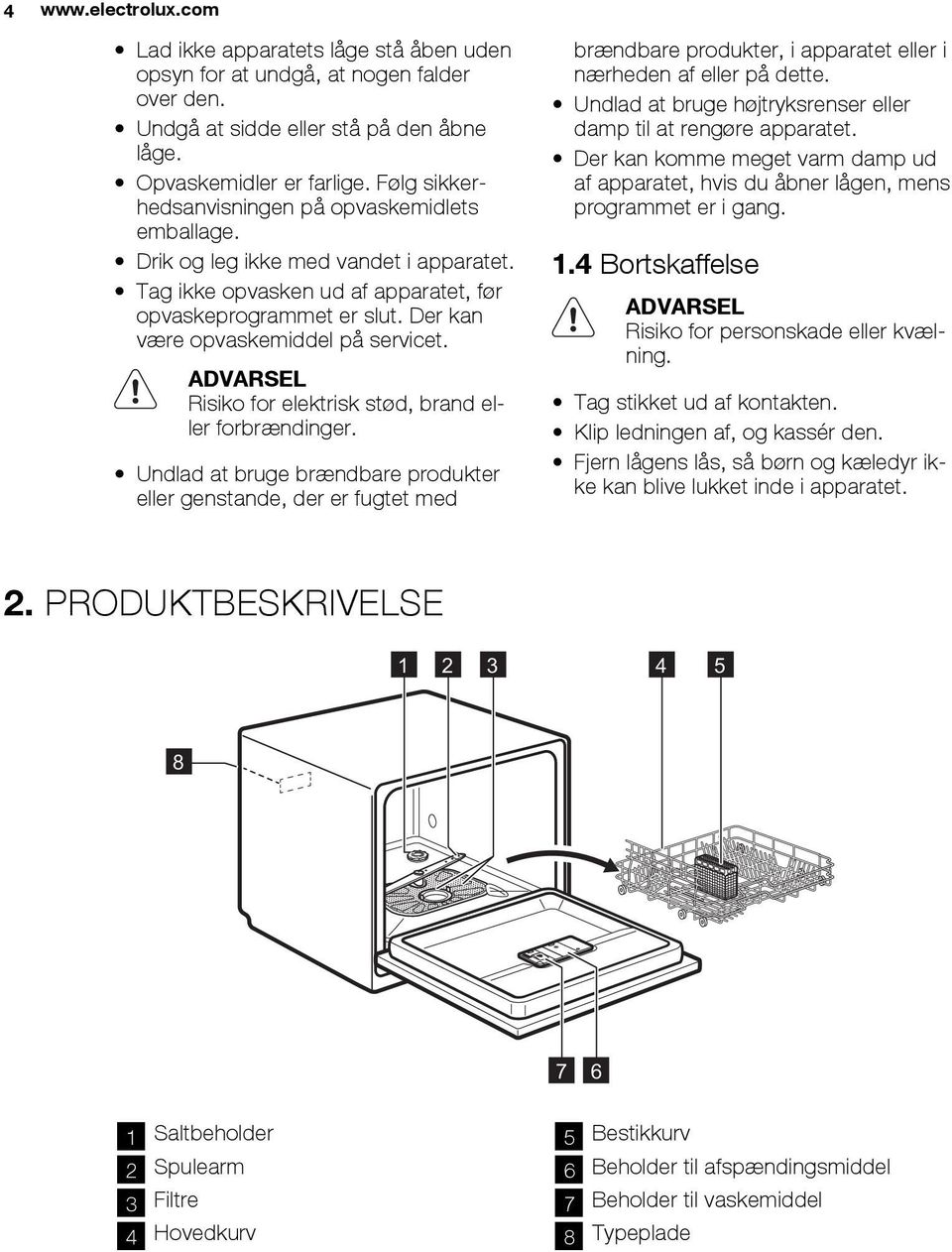 Der kan være opvaskemiddel på servicet. ADVARSEL Risiko for elektrisk stød, brand eller forbrændinger.