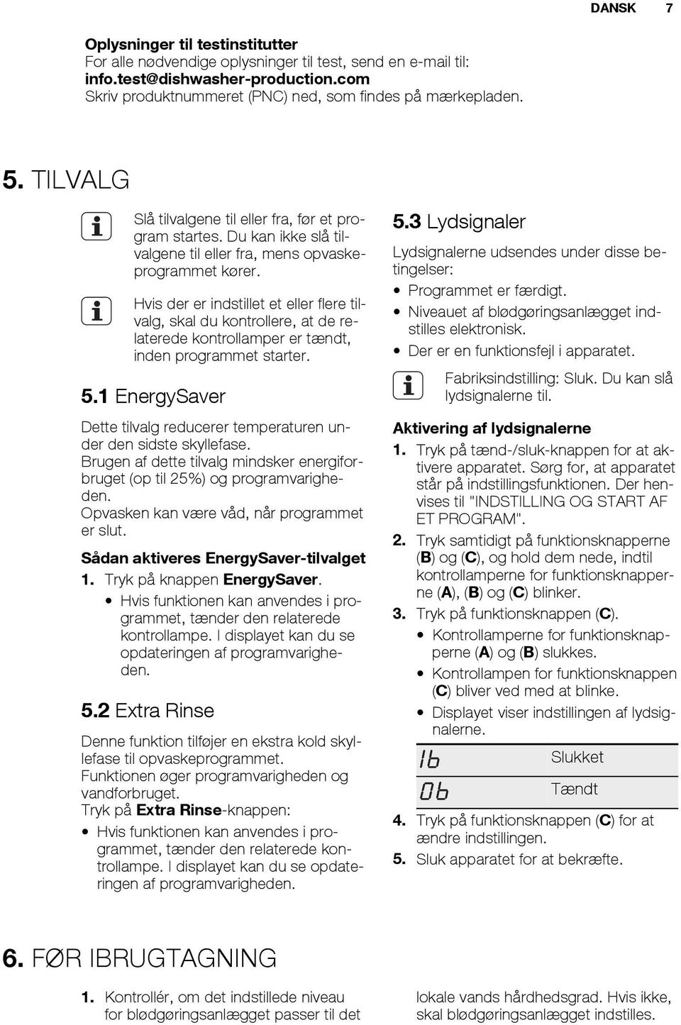 Hvis der er indstillet et eller flere tilvalg, skal du kontrollere, at de relaterede kontrollamper er tændt, inden programmet starter. 5.