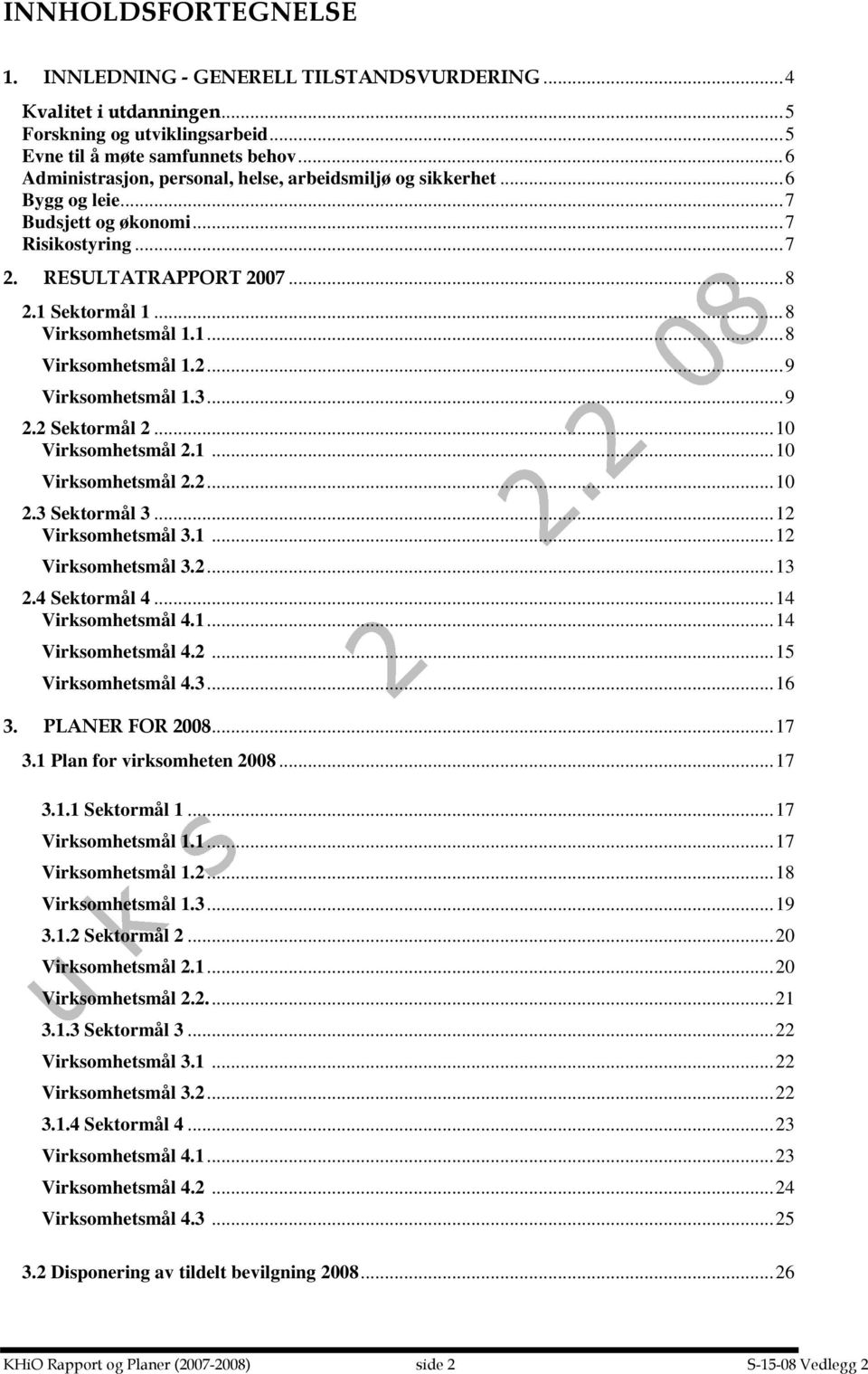 3...9 2.2 Sektormål 2...10 Virksomhetsmål 2.1...10 Virksomhetsmål 2.2...10 2.3 Sektormål 3...12 Virksomhetsmål 3.1...12 Virksomhetsmål 3.2...13 2.4 Sektormål 4...14 Virksomhetsmål 4.1...14 Virksomhetsmål 4.2...15 Virksomhetsmål 4.