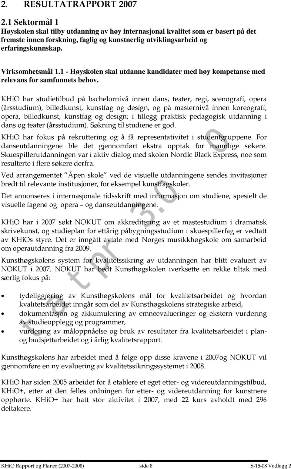 1 - Høyskolen skal utdanne kandidater med høy kompetanse med relevans for samfunnets behov.