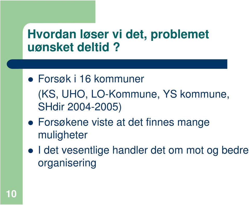 SHdir 2004-2005) Forsøkene viste at det finnes mange