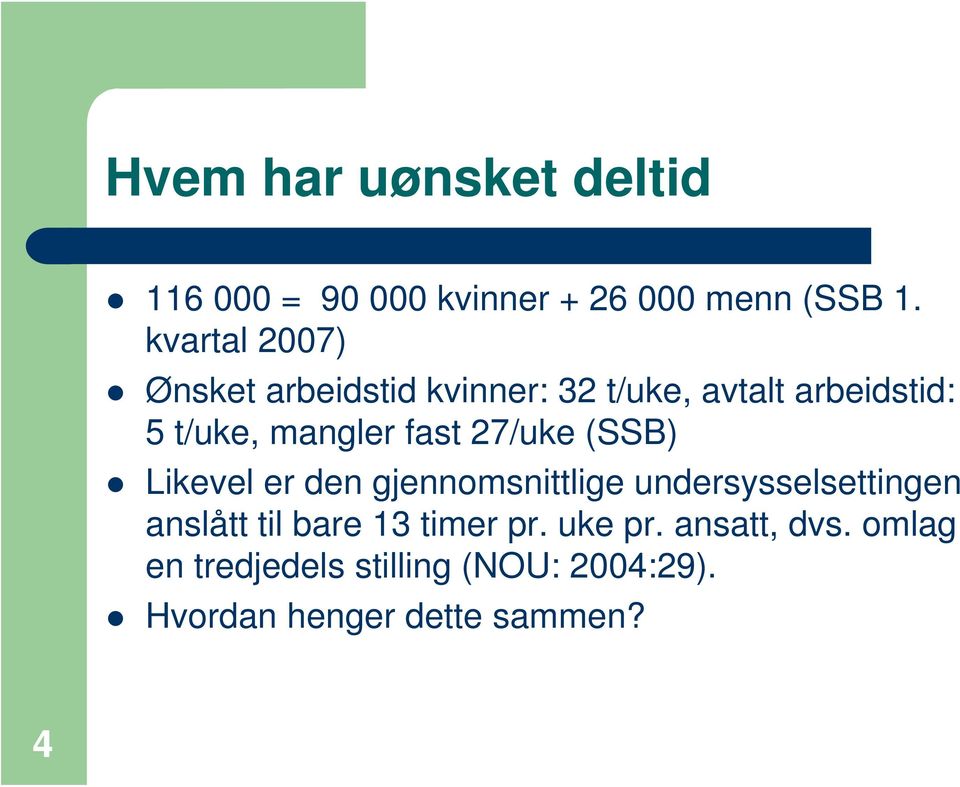 fast 27/uke (SSB) Likevel er den gjennomsnittlige undersysselsettingen anslått til bare