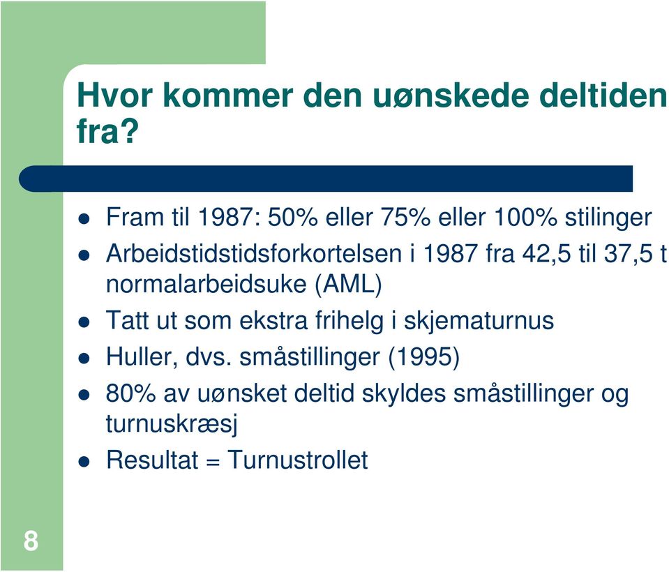 1987 fra 42,5 til 37,5 t normalarbeidsuke (AML) Tatt ut som ekstra frihelg i