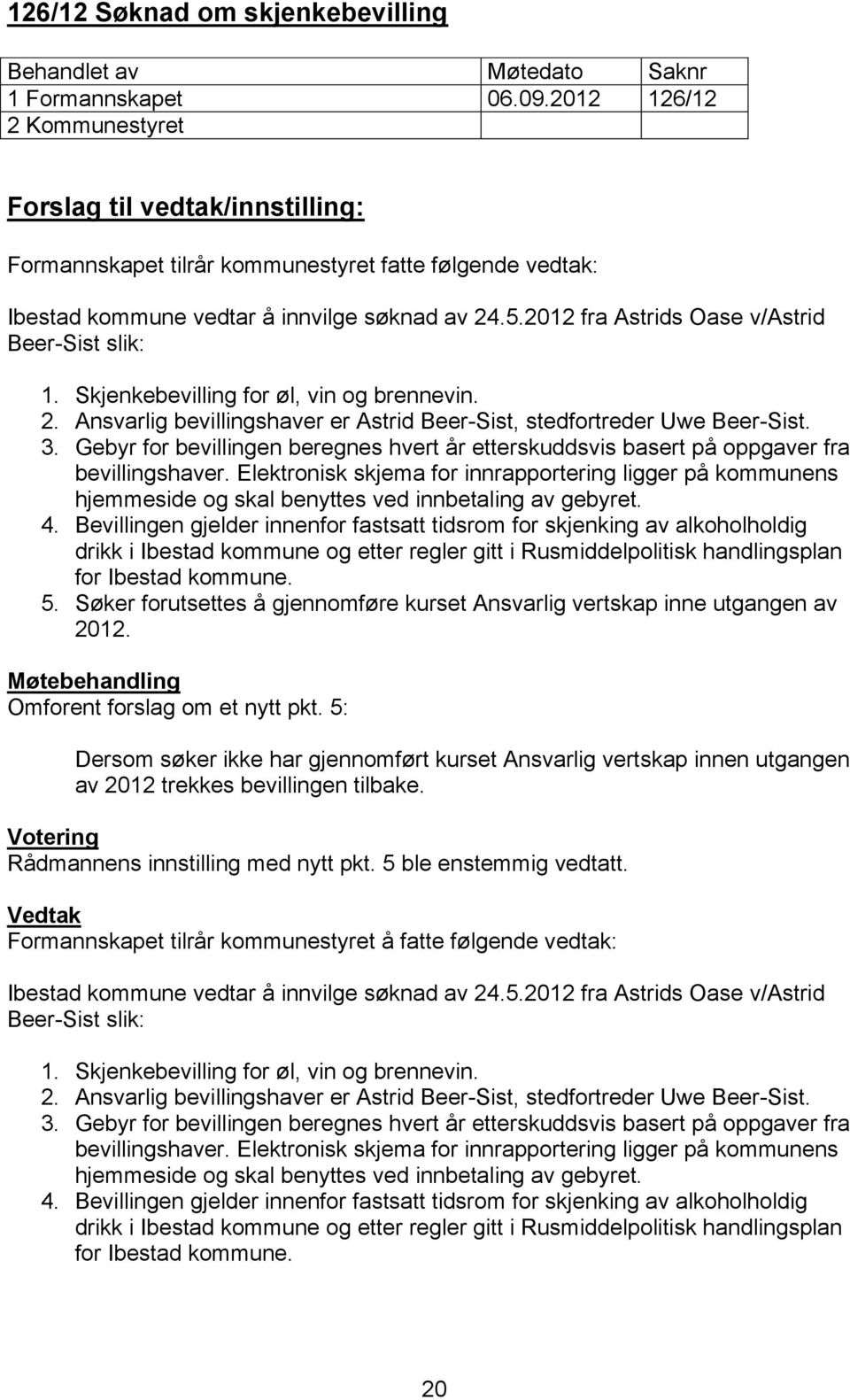 Gebyr for bevillingen beregnes hvert år etterskuddsvis basert på oppgaver fra bevillingshaver.