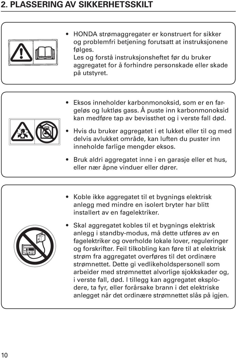 Å puste inn karbonmonoksid kan medføre tap av bevissthet og i verste fall død.