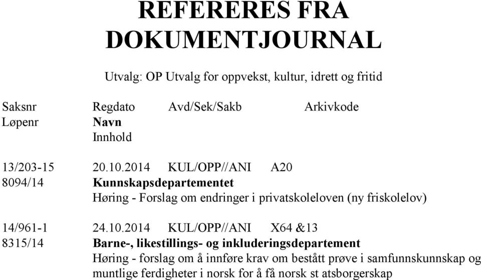 2014 KUL/OPP//ANI A20 8094/14 Kunnskapsdepartementet Høring - Forslag om endringer i privatskoleloven (ny friskolelov) 14/961-1