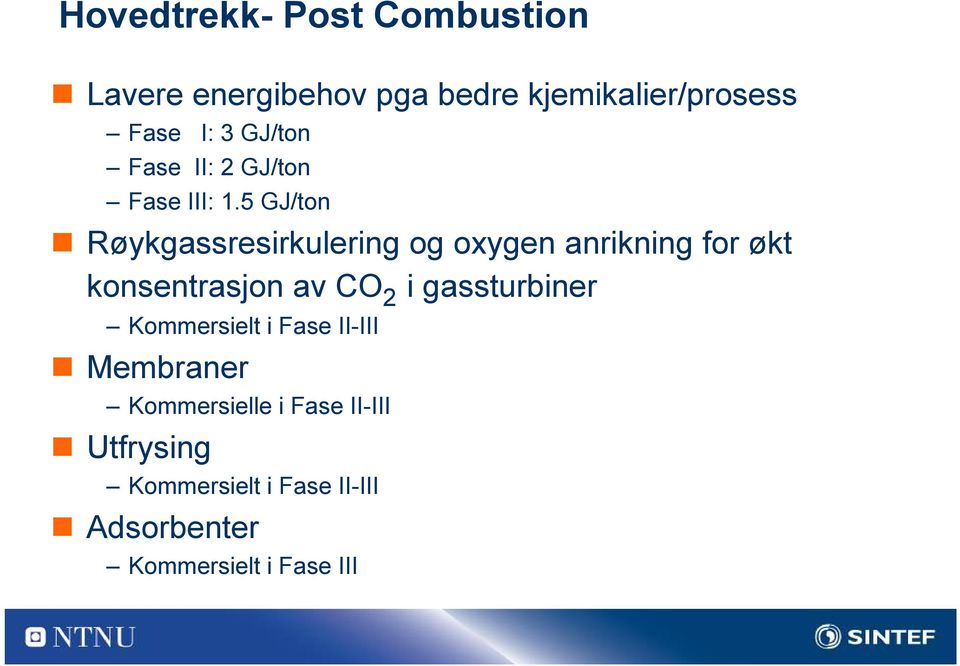 5 GJ/ton Røykgassresirkulering og oxygen anrikning for økt konsentrasjon av CO 2 i