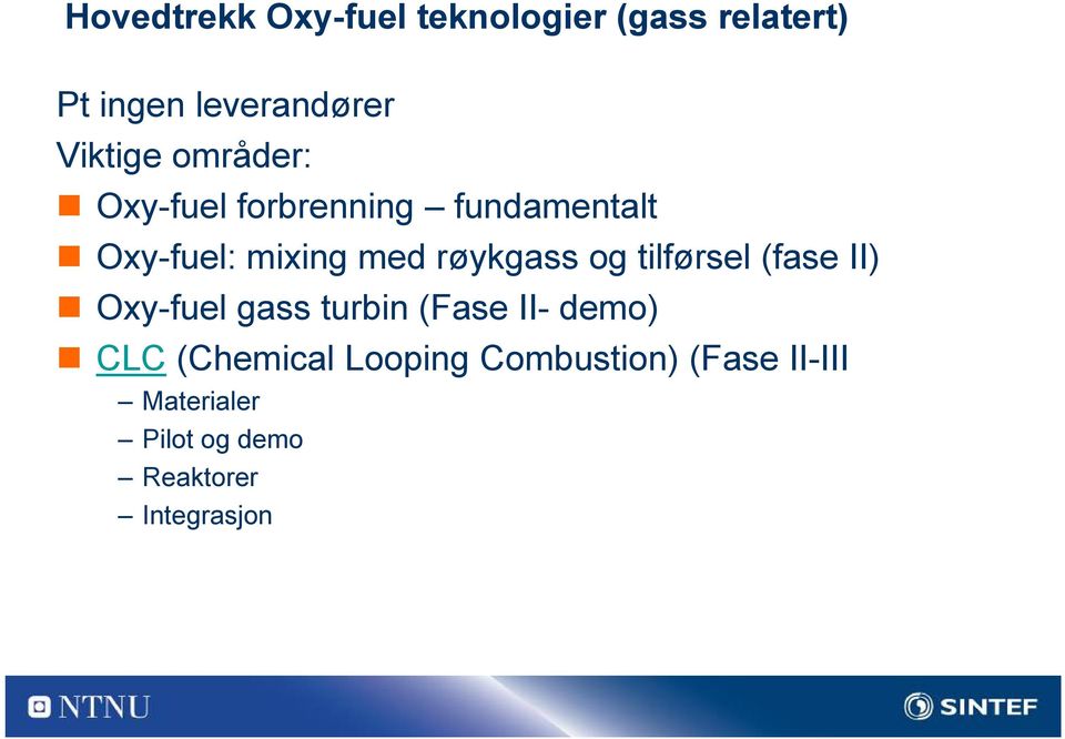røykgass og tilførsel (fase II) Oxy-fuel gass turbin (Fase II- demo) CLC