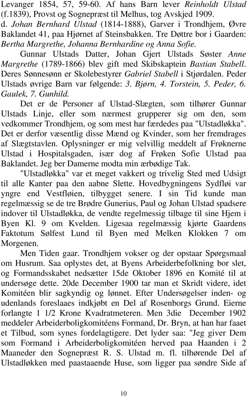 Gunnar Ulstads Datter, Johan Gjert Ulstads Søster Anne Margrethe (1789-1866) blev gift med Skibskaptein Bastian Stabell. Deres Sønnesønn er Skolebestyrer Gabriel Stabell i Stjørdalen.