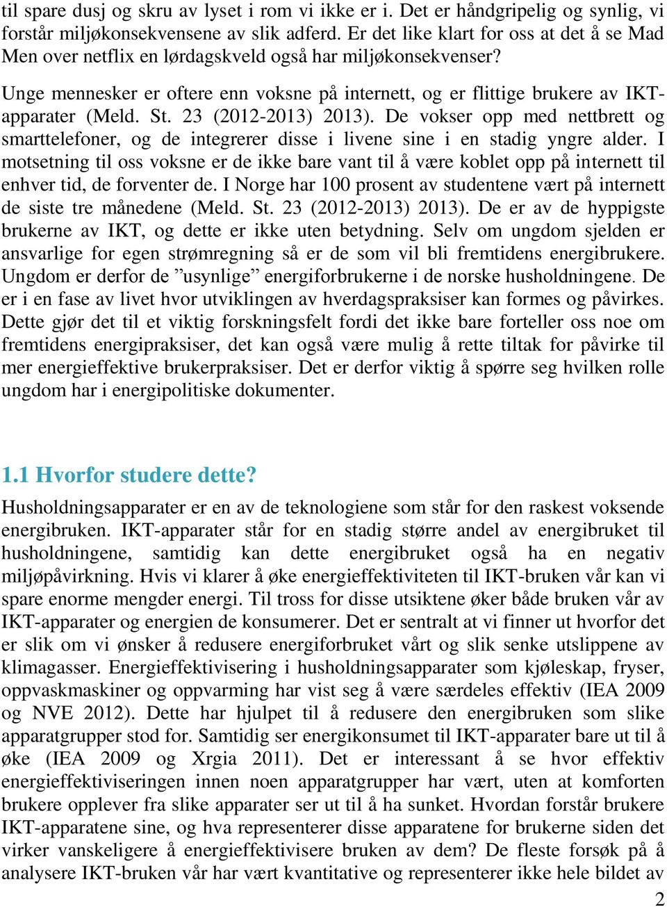 St. 23 (2012-2013) 2013). De vokser opp med nettbrett og smarttelefoner, og de integrerer disse i livene sine i en stadig yngre alder.