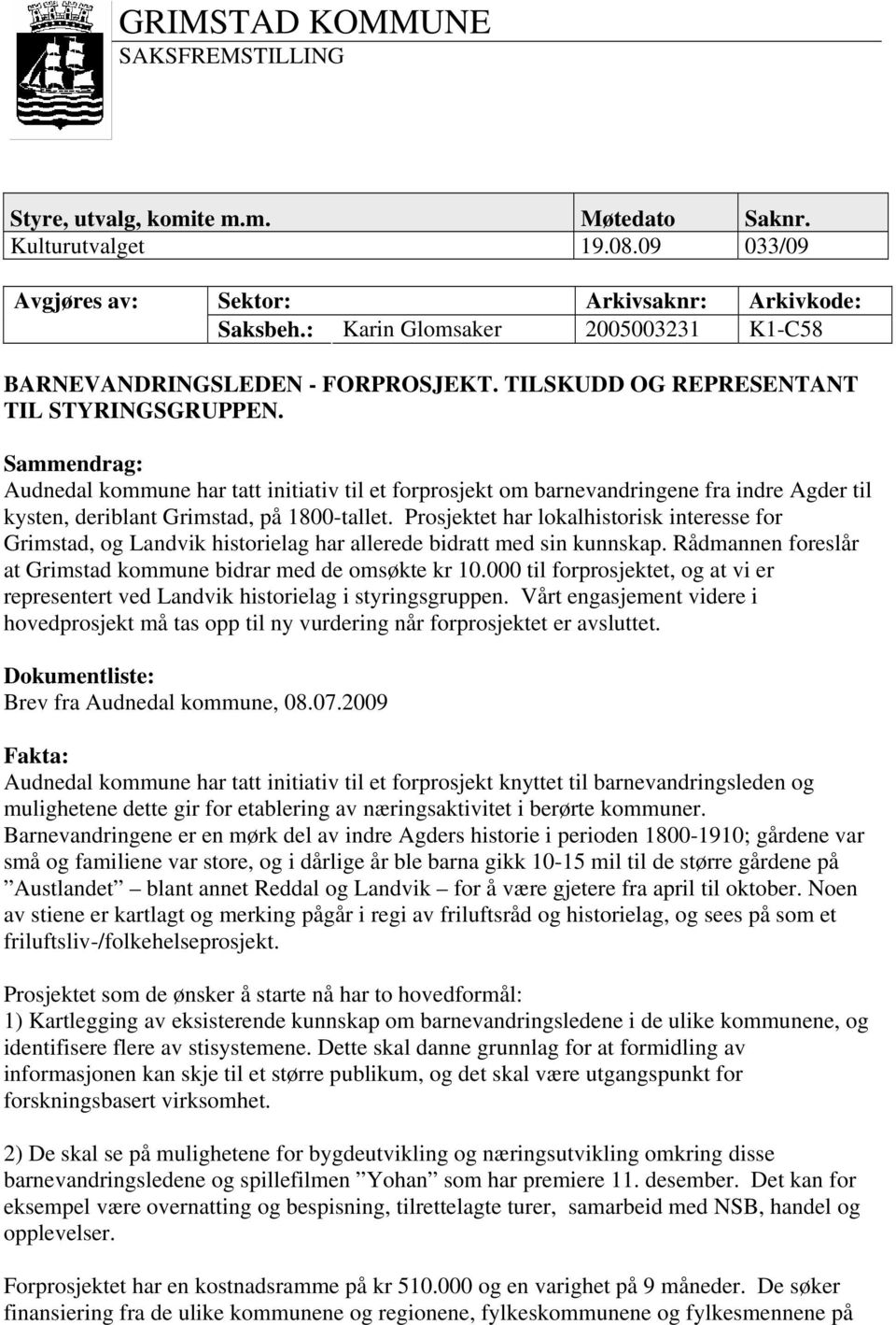 Sammendrag: Audnedal kommune har tatt initiativ til et forprosjekt om barnevandringene fra indre Agder til kysten, deriblant Grimstad, på 1800-tallet.