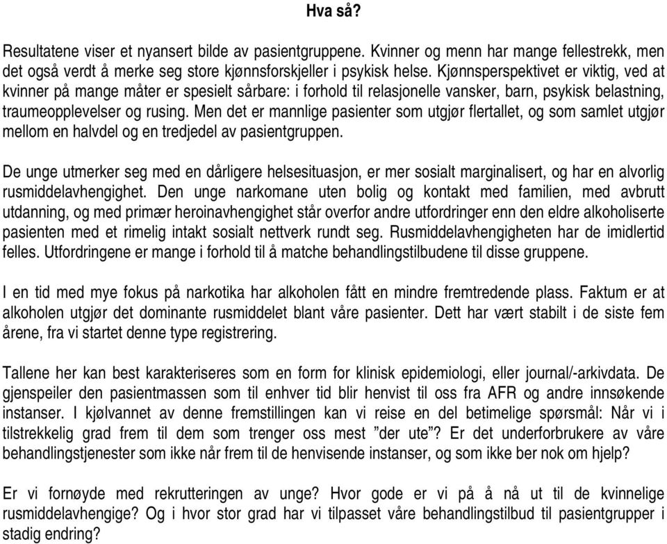 Men det er mannlige pasienter som utgjør flertallet, og som samlet utgjør mellom en halvdel og en tredjedel av pasientgruppen.