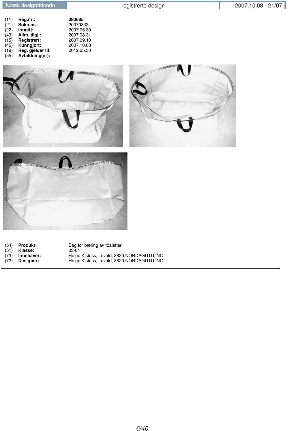 30 (54) Produkt: Bag for bæring av toaletter (51) Klasse: 03-01 (73) Innehaver: Helge