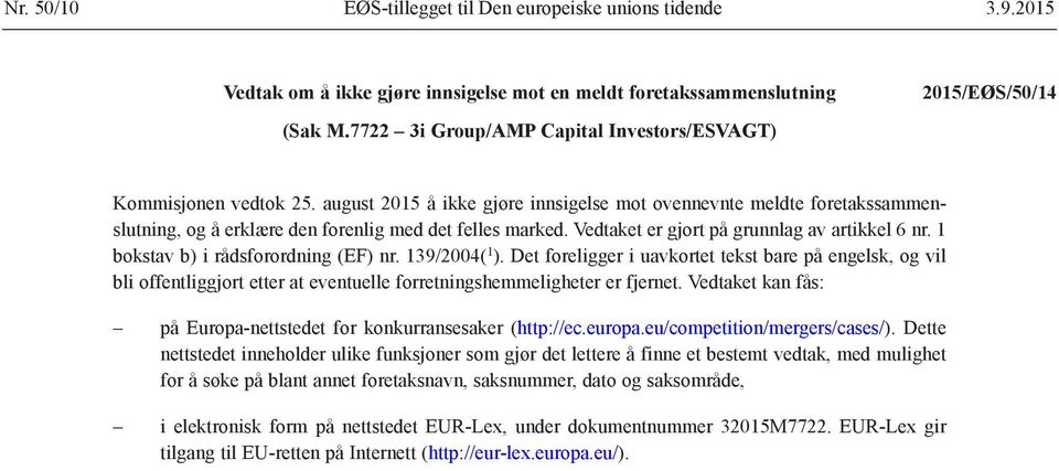 1 bokstav b) i rådsforordning (EF) nr. 139/2004( 1 ). Det foreligger i uavkortet tekst bare på engelsk, og vil bli offentliggjort etter at eventuelle forretningshemmeligheter er fjernet.