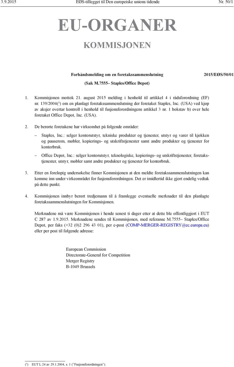 (USA) ved kjøp av aksjer overtar kontroll i henhold til fusjonsforordningens artikkel 3 nr. 1 bokstav b) over hele foretaket Office Depot, Inc. (USA). 2.