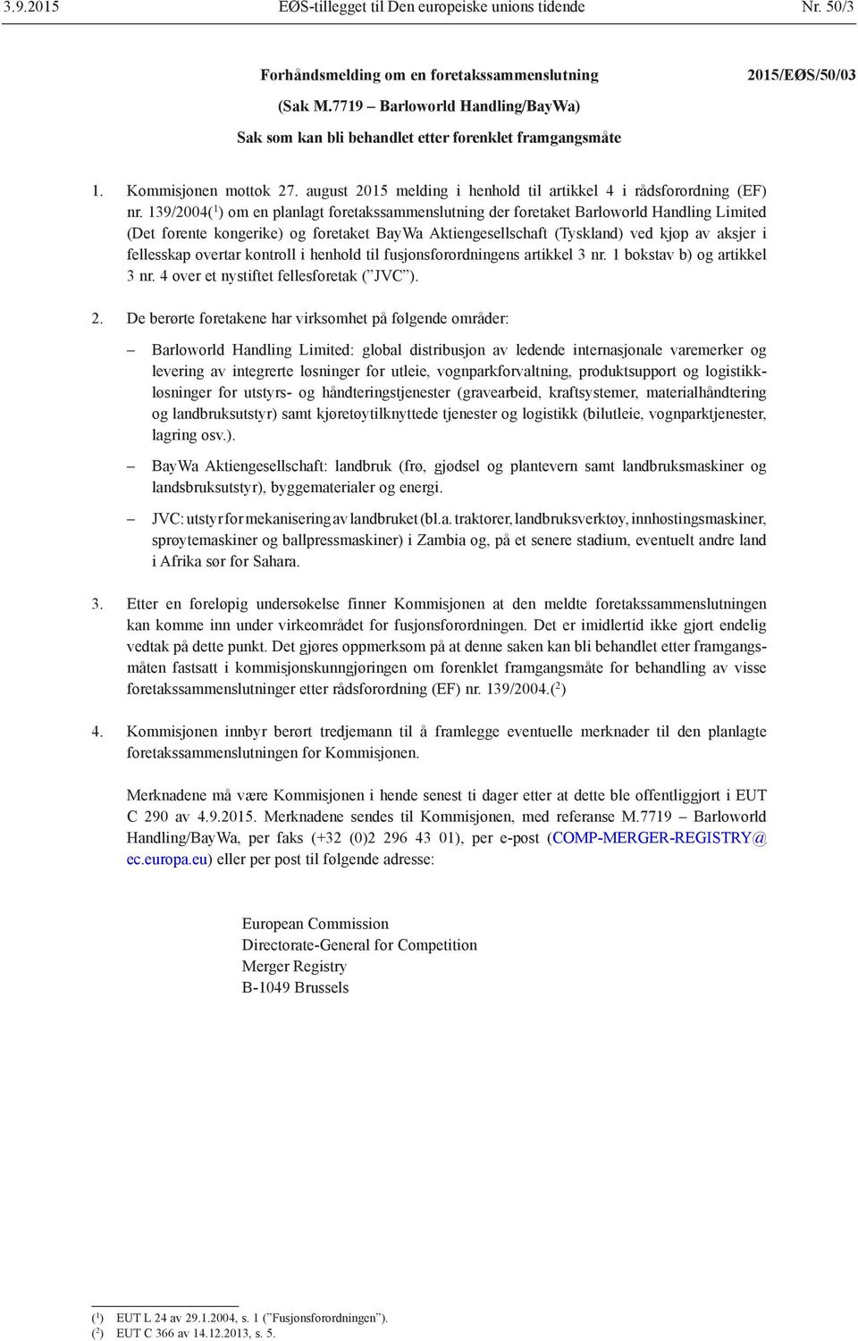 139/2004( 1 ) om en planlagt foretakssammenslutning der foretaket Barloworld Handling Limited (Det forente kongerike) og foretaket BayWa Aktiengesellschaft (Tyskland) ved kjøp av aksjer i fellesskap