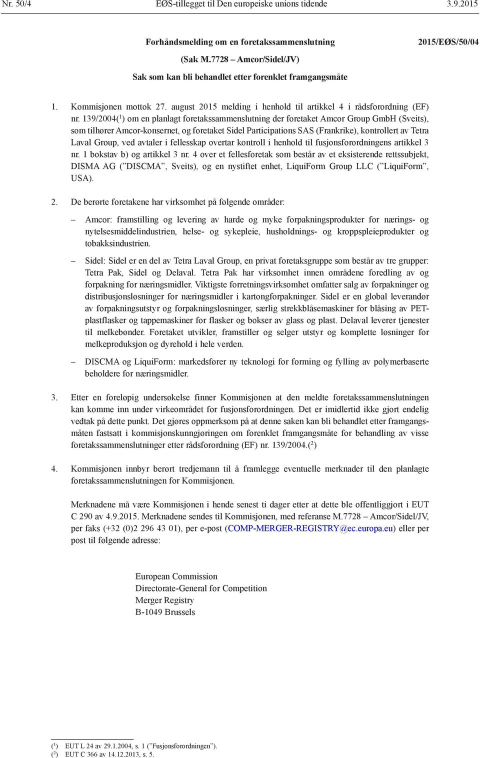 139/2004( 1 ) om en planlagt foretakssammenslutning der foretaket Amcor Group GmbH (Sveits), som tilhører Amcor-konsernet, og foretaket Sidel Participations SAS (Frankrike), kontrollert av Tetra