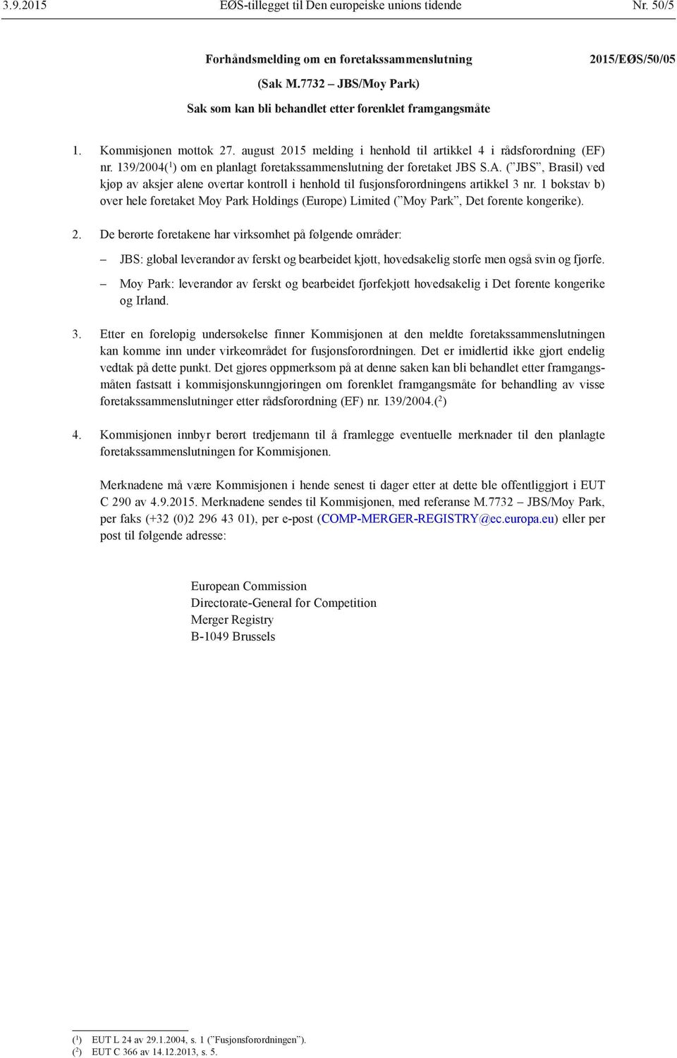 139/2004( 1 ) om en planlagt foretakssammenslutning der foretaket JBS S.A. ( JBS, Brasil) ved kjøp av aksjer alene overtar kontroll i henhold til fusjonsforordningens artikkel 3 nr.