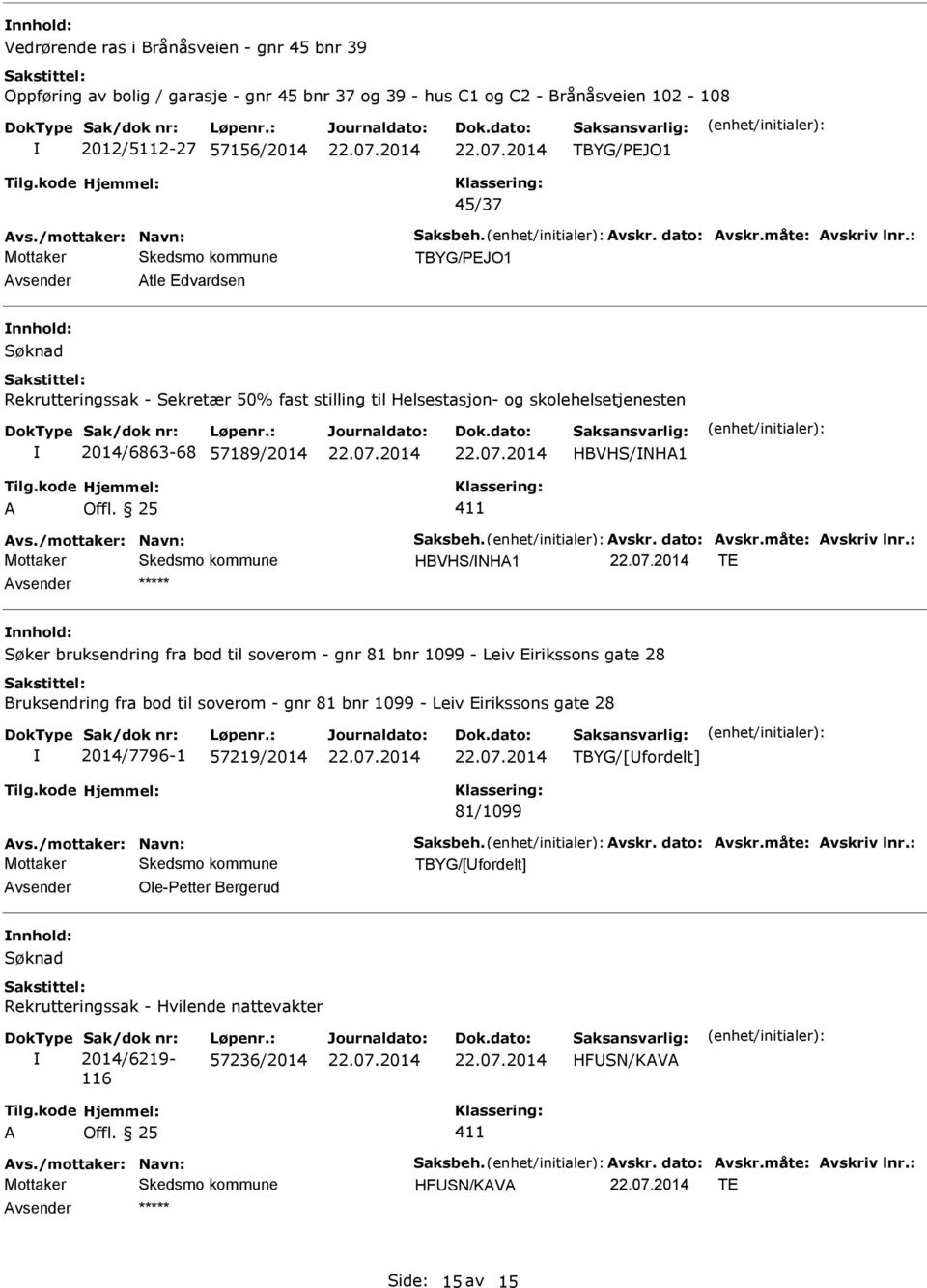 25 411 HBVHS/NHA1 TE Søker bruksendring fra bod til soverom - gnr 81 bnr 1099 - Leiv Eirikssons gate 28 Bruksendring fra bod til soverom - gnr 81 bnr 1099 - Leiv Eirikssons gate 28