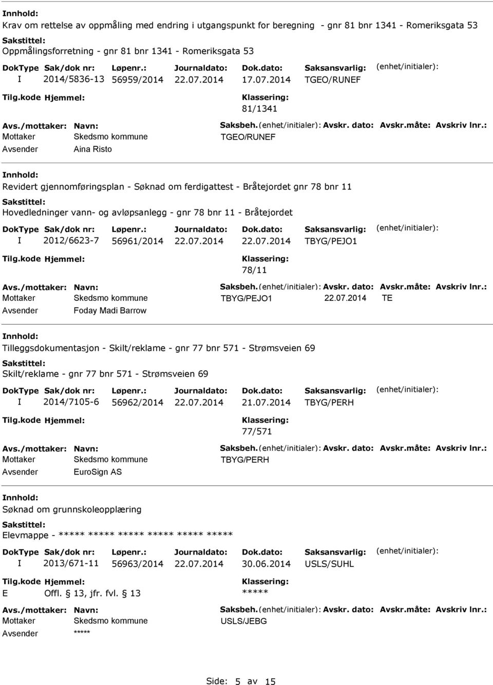 2014 TGEO/RNEF 81/1341 TGEO/RNEF Aina Risto Revidert gjennomføringsplan - Søknad om ferdigattest - Bråtejordet gnr 78 bnr 11 Hovedledninger vann- og avløpsanlegg - gnr 78 bnr 11 -