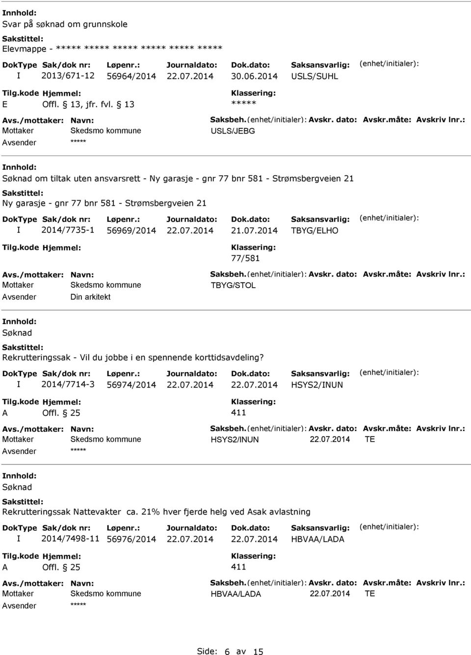 Strømsbergveien 21 2014/7735-1 56969/2014 TBYG/ELHO 77/581 TBYG/STOL Din arkitekt Søknad Rekrutteringssak - Vil du jobbe i en spennende