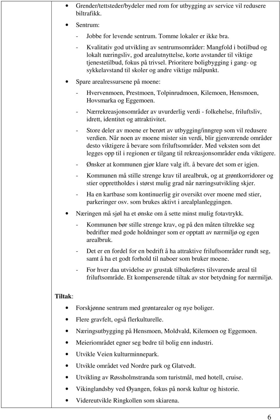 Prioritere boligbygging i gang- og sykkelavstand til skoler og andre viktige målpunkt.