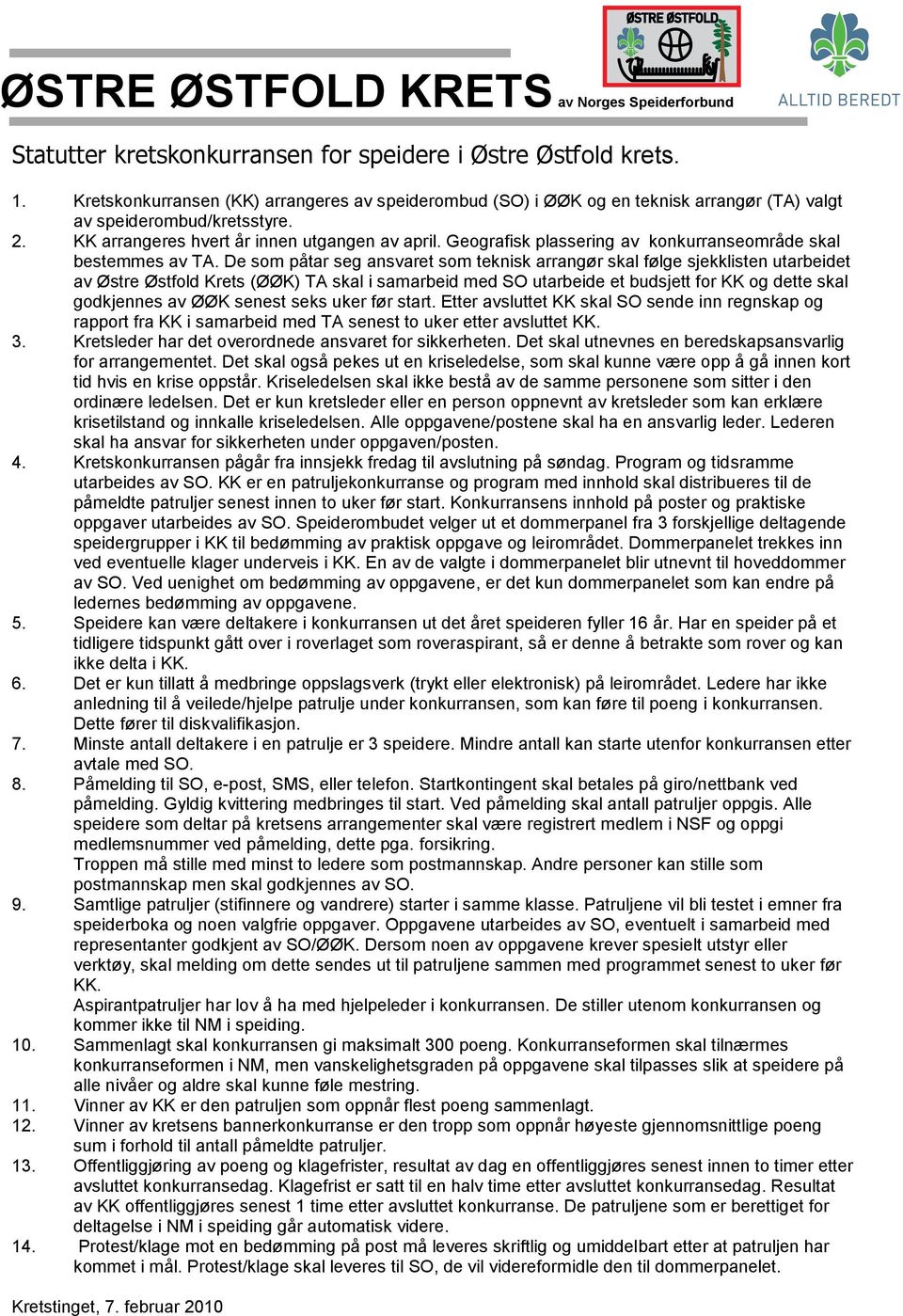 De som påtar seg ansvaret som teknisk arrangør skal følge sjekklisten utarbeidet av Østre Østfold Krets (ØØK) TA skal i samarbeid med SO utarbeide et budsjett for KK og dette skal godkjennes av ØØK