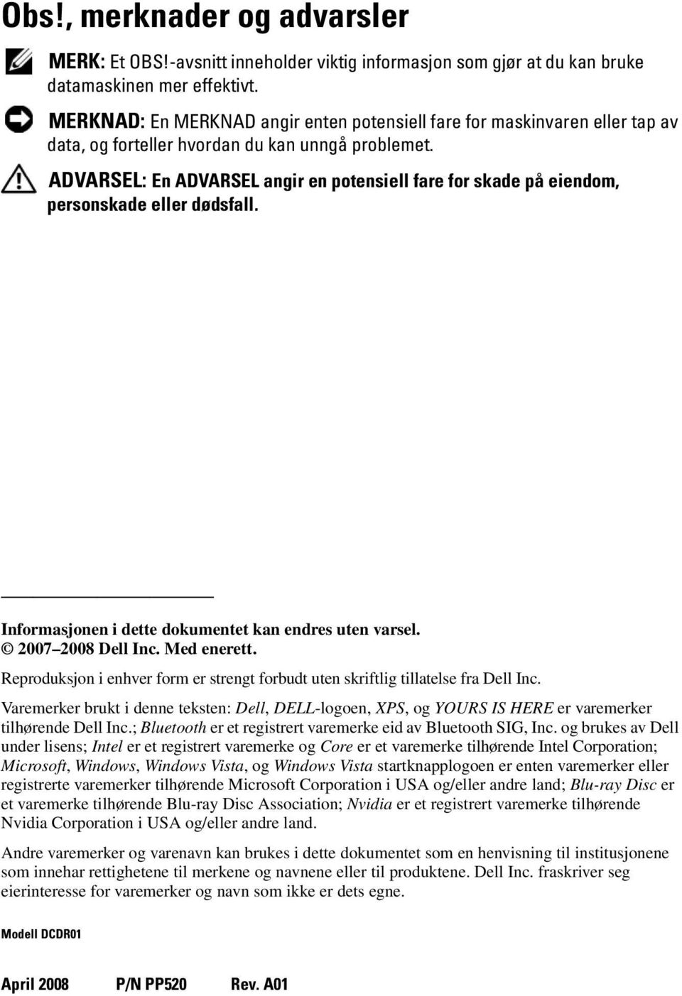 ADVARSEL: En ADVARSEL angir en potensiell fare for skade på eiendom, personskade eller dødsfall. Informasjonen i dette dokumentet kan endres uten varsel. 2007 2008 Dell Inc. Med enerett.