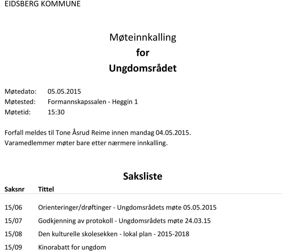 Saksnr Tittel Saksliste 15/06 Orienteringer/drøftinger - Ungdomsrådets møte 05.