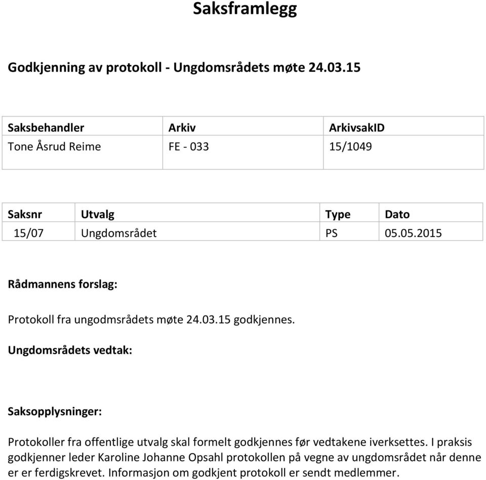 05.2015 Rådmannens forslag: Protokoll fra ungodmsrådets møte 24.03.15 godkjennes.