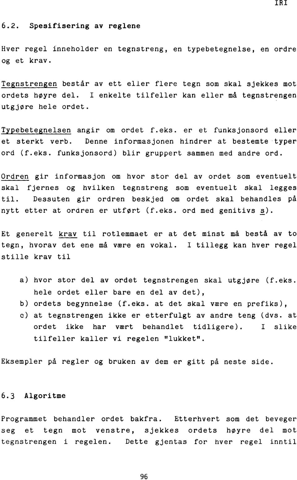 T y p e b e t e g n e I s e n angir om ordet f.eks, er et funksjonsord eller et sterkt verb. Denne informasjonen hindrer at bestemte typer ord (f.