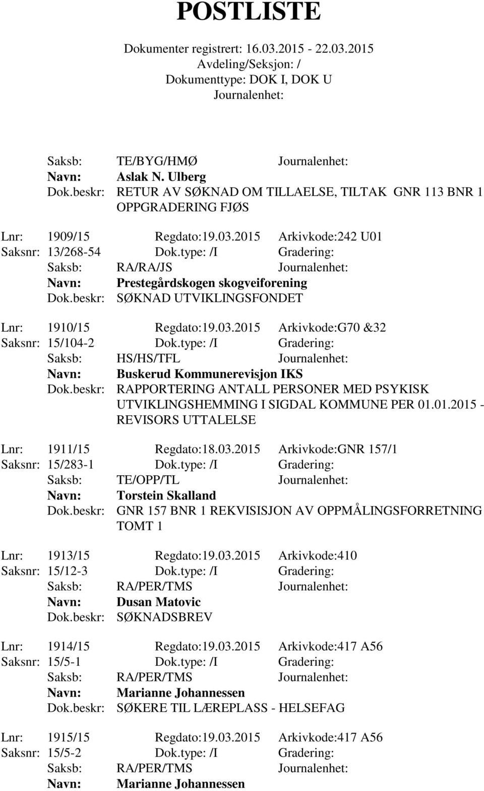 type: /I Gradering: Saksb: HS/HS/TFL Buskerud Kommunerevisjon IKS Dok.beskr: RAPPORTERING ANTALL PERSONER MED PSYKISK UTVIKLINGSHEMMING I SIGDAL KOMMUNE PER 01.