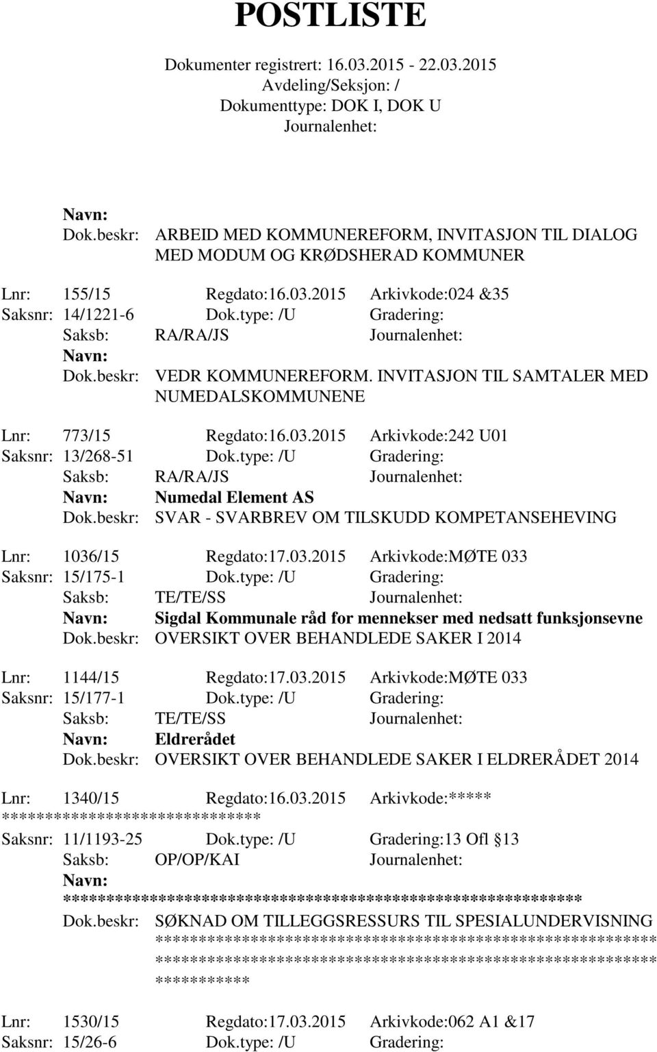 type: /U Gradering: Saksb: RA/RA/JS Numedal Element AS Dok.beskr: SVAR - SVARBREV OM TILSKUDD KOMPETANSEHEVING Lnr: 1036/15 Regdato:17.03.2015 Arkivkode:MØTE 033 Saksnr: 15/175-1 Dok.