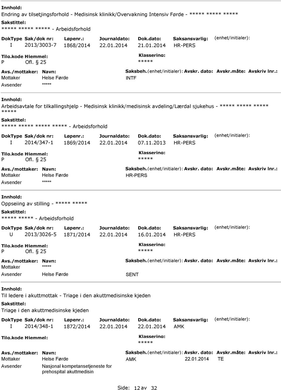 2013 HR-ERS HR-ERS Oppseiing av stilling - - Arbeidsforhold 2013/3026-5 1871/2014 16.01.2014 HR-ERS Mottaker SENT Til ledere i akuttmottak -