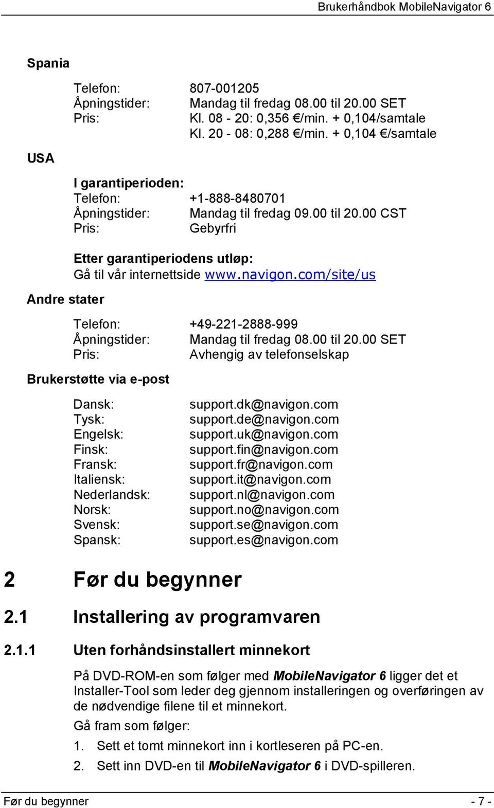 navigon.com/site/us Telefon: +49-221-2888-999 Åpningstider: Mandag til fredag 08.00 til 20.