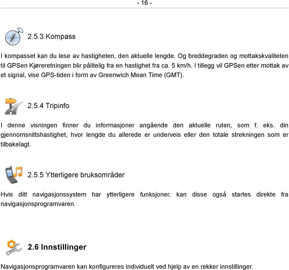 4 Tripinfo I denne visningen finner du informasjoner angående den aktuelle ruten, som f. eks.