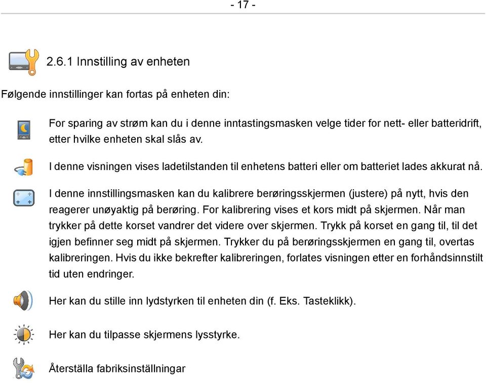 slås av. I denne visningen vises ladetilstanden til enhetens batteri eller om batteriet lades akkurat nå.