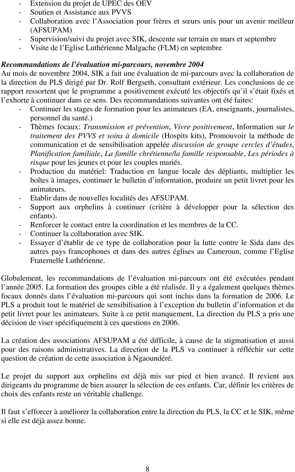 SIK a fait une évaluation de mi-parcours avec la collaboration de la direction du PLS dirigé par Dr. Rolf Bergseth, consultant extérieur.