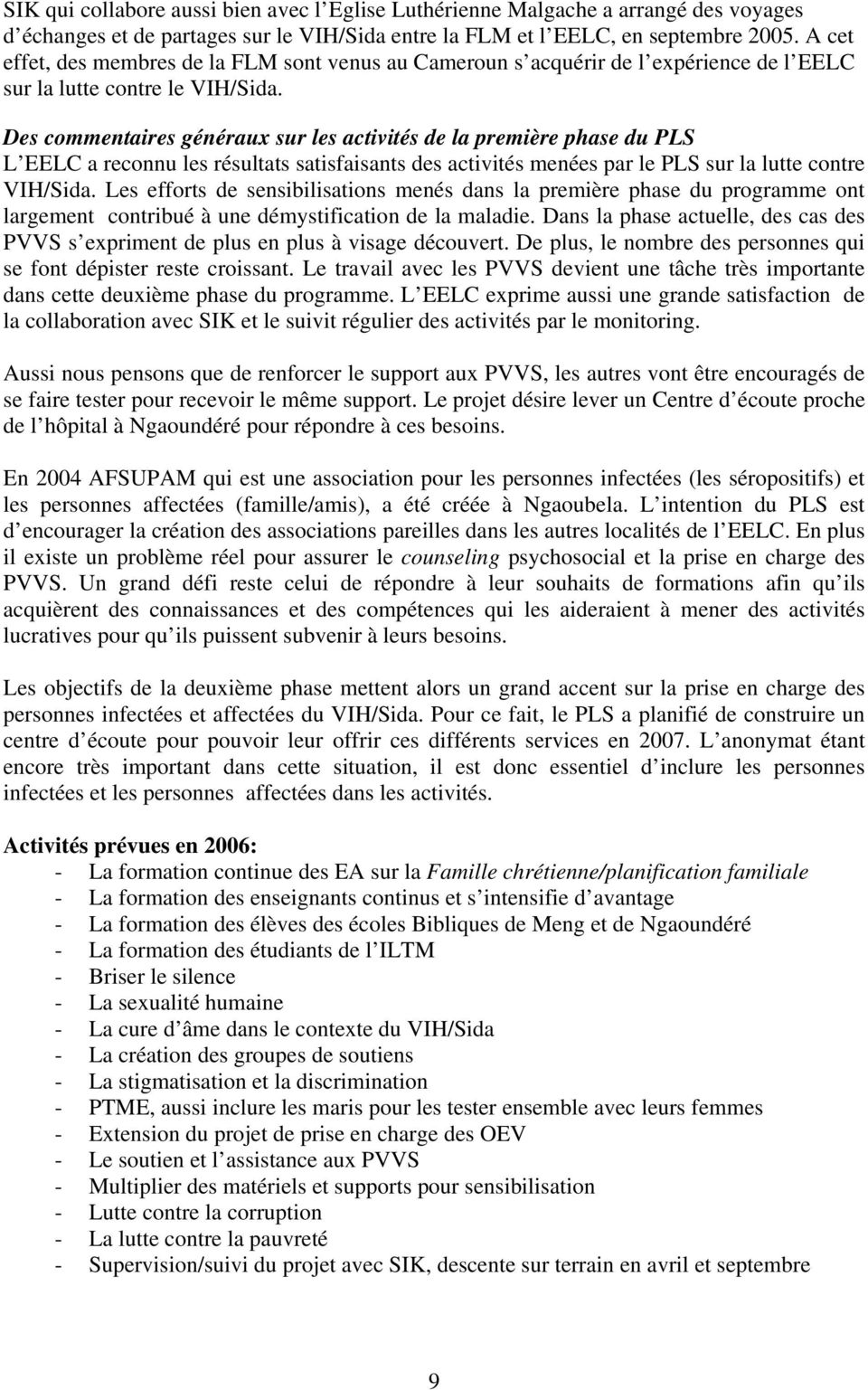 Des commentaires généraux sur les activités de la première phase du PLS L EELC a reconnu les résultats satisfaisants des activités menées par le PLS sur la lutte contre VIH/Sida.