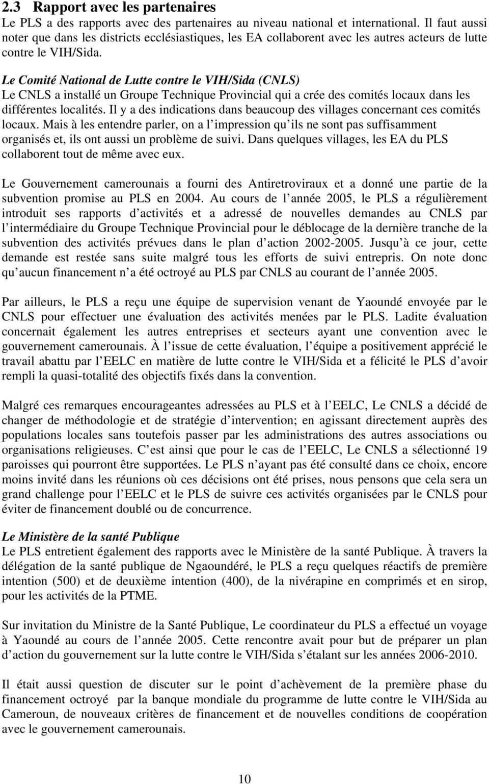 Le Comité National de Lutte contre le VIH/Sida (CNLS) Le CNLS a installé un Groupe Technique Provincial qui a crée des comités locaux dans les différentes localités.