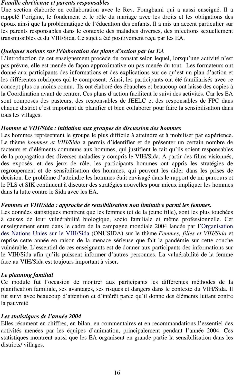 Il a mis un accent particulier sur les parents responsables dans le contexte des maladies diverses, des infections sexuellement transmissibles et du VIH/Sida.