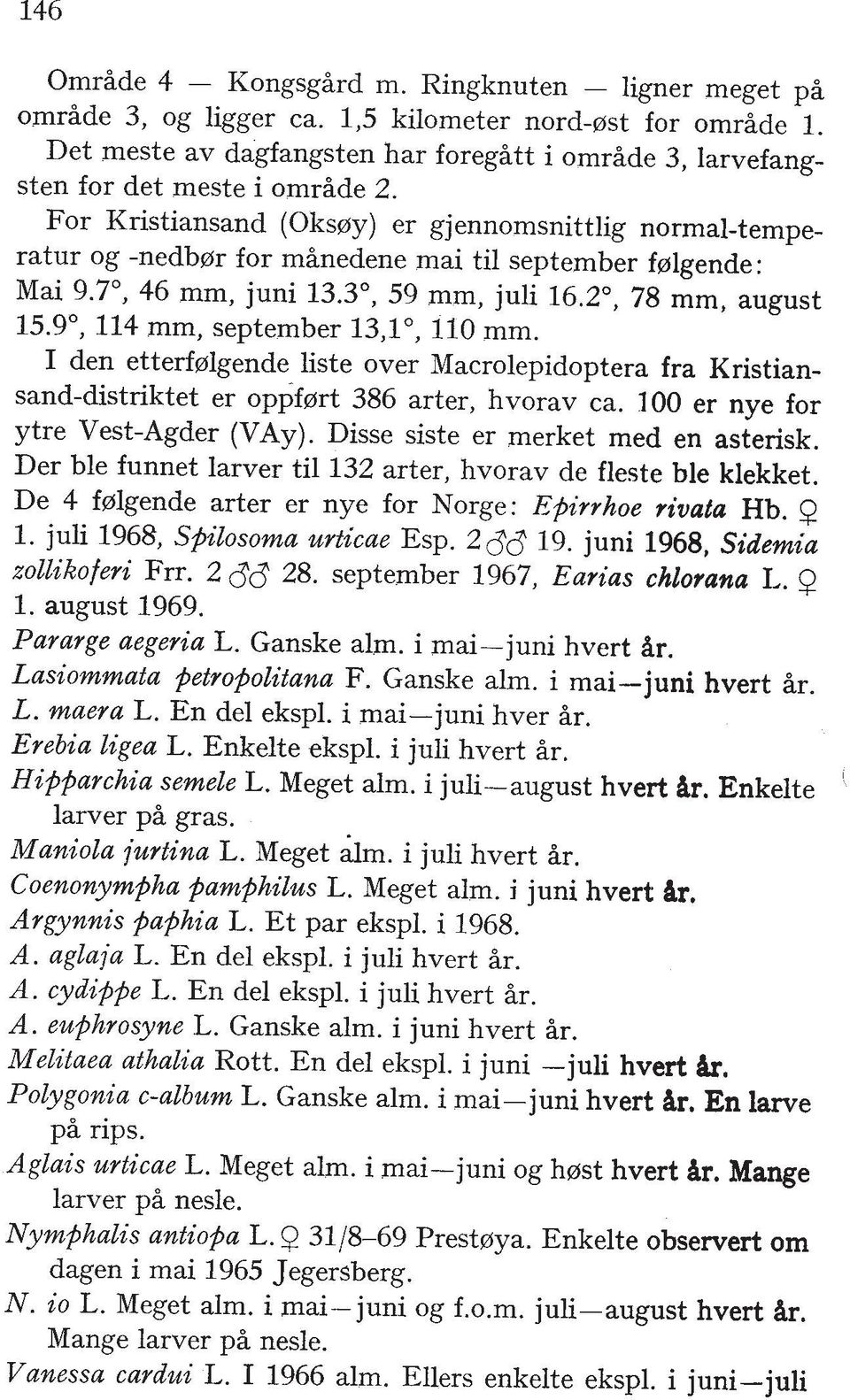 For Kristiansand (Oksoy) er gjennomsnittlig normal-temperatur og -nedb~r for mhnedene mai ti1 september fprlgende: Mai 9.7", 46 mm, juni 13.3", 59 mm, juli 16.Z0, 78 mm, august 15.