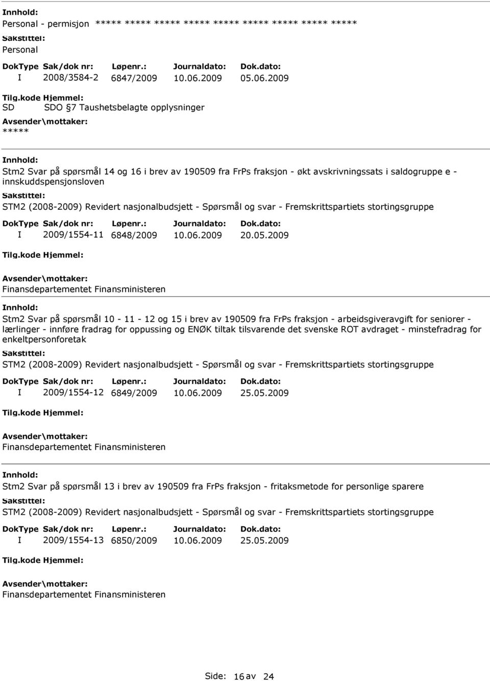 nasjonalbudsjett - Spørsmål og svar - Fremskrittspartiets stortingsgruppe 2009/1554-11 6848/2009 20.05.